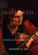 Hallowed in Truth and Love: Spirituality in the Johannine Literature - Lee, Dorothy A.