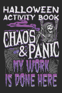 Halloween Activity Book Chaos and Panic My Work Is Done Here: Halloween Book for Kids with Notebook to Draw and Write