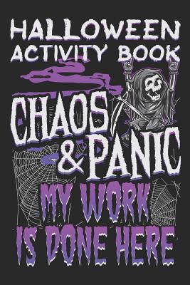 Halloween Activity Book Chaos And Panic My Work Is Done Here: Halloween Book for Kids with Notebook to Draw and Write - Marky, Adam and