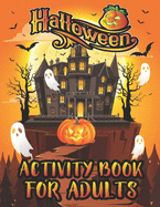 Halloween Activity Book For Adults: A Relaxing and Stress Relieving Halloween Adults Fun Activities Book Coloring Pages, Word Search, Mazes, Sudoku, Brain Games, Tic Tac Toe and More With Solution Pages