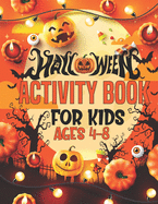 Halloween Activity Book For Kids Ages 4-8: Cute Halloween Coloring and Activity Book for Kids Puzzle Workbook Mazes, Word Search And More!