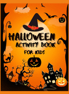 Halloween Activity Book For Kids: An Amazing Workbook To Celebrate Trick Or Treat Learning / Fun, Spooky, Happy And Amazing Halloween Activities, Mazes, Word Search, Puzzles And More