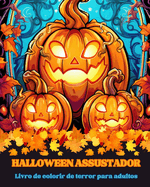 Halloween Assustador: Livro de colorir de terror para adultos: Perca-se no belo mundo deste livro de colorir assustador