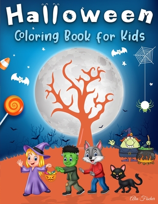 Halloween Coloring Book for Kids: 40 Cute Designs of Witches, Pumpkins, Jack-o'-lantern, Monsters, Animals And Much More. For Kids Ages 4-8 - Fischer, Alia