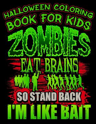 Halloween Coloring Book For Kids Zombies Eat Brains So Stand Back I'm Like Bait: Halloween Kids Coloring Book with Fantasy Style Line Art Drawings - Marky, Adam and