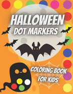 Halloween Dot Markers Coloring Book For Kids: Easy Guided Big Dots Great for Preschollers and Toddlers