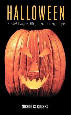 Halloween: From Pagan Ritual to Party Night - Rogers, Nicholas