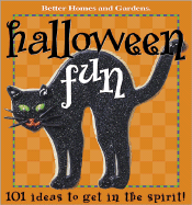 Halloween Fun: 101 Ideas to Get in the Spirit (Better Homes & Gardens) - Better Homes And Gardens Books