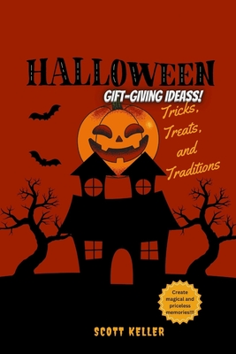 Halloween Gift-Giving Ideas: Tricks, Treats, and Traditions - Keller, Scott