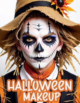 Halloween Makeup: A Beginner's Friendly Step-by-Step Guide to Easy and Professional Face Painting Instructions for Men and Teens, in Full Color - Memoirs, Quillscribe