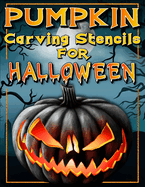 Halloween Pumpkin Carving Stencils: Funny And Scary Halloween Patterns Activity Book - Painting And Pumpkin Carving Designs Including: Jack Olantern Witches, Cats, Skulls, Bats, Ghosts, Skeleton And So Much More! Halloween Facts And Pumpkin Carving...
