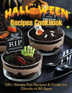 Halloween Recipes Cookbook: 100+ Freaky Fun Recipes & Crafts for Ghouls of All Ages