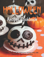 Halloween Recipes Cookbook: Enjoy Your Creepy Halloween Holiday With 200 Mysterious Halloween Recipes!