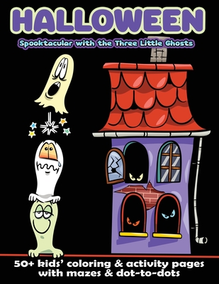 Halloween Spooktacular with the Three Little Ghosts: 50+ Kids' Coloring & Activity Pages with Mazes & Dot-to-Dots - Gumdrop Press
