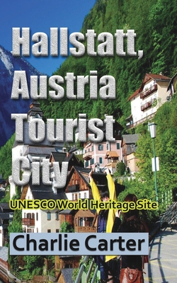 Hallstatt, Austria Tourist City: UNESCO World Heritage Site - Carter, Charlie