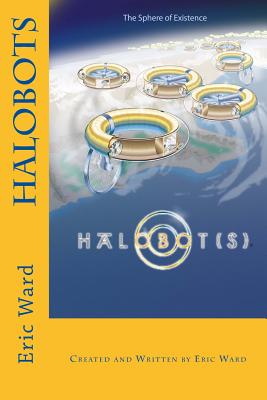 Halobots: The Sphere of Existence - Ward, Eric