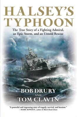 Halsey's Typhoon: The True Story of a Fighting Admiral, an Epic Storm, and an Untold Rescue - Drury, Bob, and Clavin, Tom
