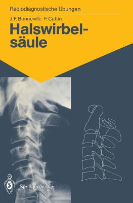 Halswirbelsule: 60 Diagnostische bungen Fr Studenten Und Praktische Radiologen - Bonneville, Jean-Francois, and Bien, Siegfried (Translated by), and Cattin, Francoise