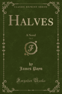 Halves, Vol. 1: A Novel (Classic Reprint)