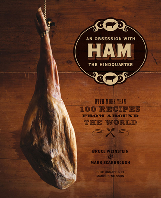 Ham: An Obsession with the Hindquarter - Scarbrough, Mark, and Nilsson, Marcus (Photographer), and Weinstein, Bruce