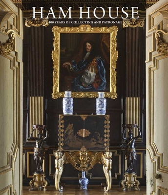 Ham House: 400 Years of Collecting and Patronage - Rowell, Christopher (Editor)