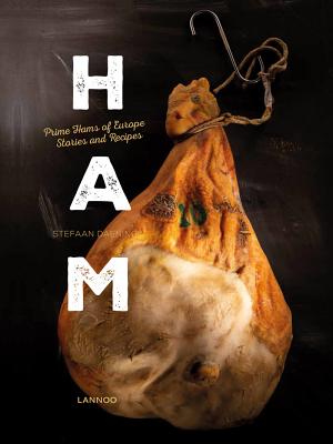 Ham: Prime Hams of Europe Stories and Recipes - Daeninck, Stefaan, and Leuven, Bart Van (Photographer)