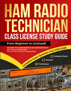 Ham Radio Technician Class License Study Guide: From Beginner to Licensed! Master the Fundamentals of Amateur Radio, Ace the FCC Exam and Get on the Air with Confidence