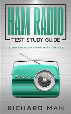Ham Radio Test Study Guide: A Comprehensive Ham Radio Test Study Guide - Man, Richard
