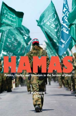 Hamas: Politics, Charity, and Terrorism in the Service of Jihad - Levitt, Matthew, and Ross, Dennis (Foreword by)