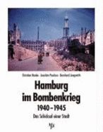 Hamburg im Bombenkrieg 1940-1945 : das Schicksal einer Stadt - Hanke, Christian, and Paschen, Joachim, and Jungwirth, Bernhard, and Staatliche Landesbildstelle Hamburg