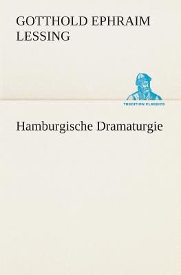 Hamburgische Dramaturgie - Lessing, Gotthold Ephraim