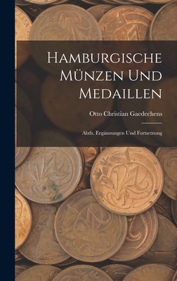 Hamburgische Mnzen Und Medaillen: Abth. Ergnzungen Und Fortsetzung - Gaedechens, Otto Christian