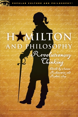 Hamilton and Philosophy: Revolutionary Thinking - Rabinowitz, Aaron (Editor), and Arp, Robert (Editor)