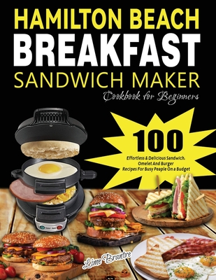Hamilton Beach Breakfast Sandwich Maker Cookbook for Beginners: 100 Effortless & Delicious Sandwich, Omelet and Burger Recipes for Busy Peaple on a Budget - Brantre, Lime