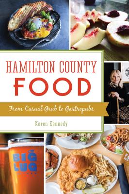 Hamilton County Food: From Casual Grub to Gastropubs - Kennedy, Karen