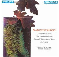 Hamilton Harty: A John Field Suite; Suite from Handel's Water Music - Colin Fleming (flute); Denise Kelly (harp); Pan Hon Lee (violin); Ulster Orchestra; Bryden Thomson (conductor)