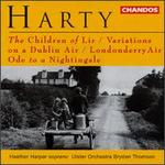Hamilton Harty: The Children of Lir; Variations on a Dublin Air; Londonderry Air; Ode to a Nightingale - Heather Harper (soprano); Ralph Holmes (violin); Ulster Orchestra; Bryden Thomson (conductor)