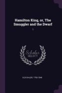 Hamilton King, Or, the Smuggler and the Dwarf: 1