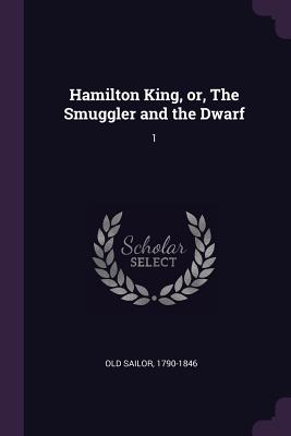 Hamilton King, or, The Smuggler and the Dwarf: 1 - Old Sailor, 1790-1846