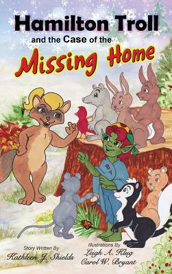 Hamilton Troll and the Case of the Missing Home - Shields, Kathleen J, and Klug, Leigh A (Illustrator), and Bryant, Carol W (Illustrator)