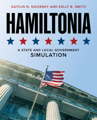 Hamiltonia: A State and Local Government Simulation - Sidorsky, Kaitlin N, and Smith, Kelly B