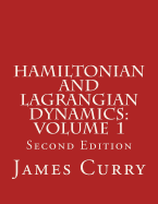 Hamiltonian and Lagrangian Dynamics: Volume 1 - Curry, James