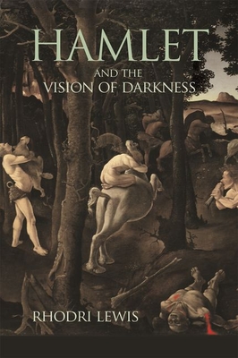 Hamlet and the Vision of Darkness - Lewis, Rhodri
