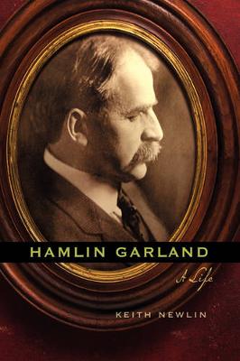 Hamlin Garland: A Life - Newlin, Keith