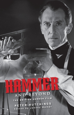 Hammer and Beyond: The British Horror Film - Hutchings, Peter, and Walker, Johnny (Editor)