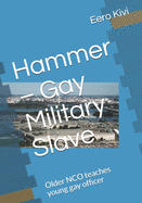 Hammer - Gay Military Slave: Older NCO teaches young gay officer
