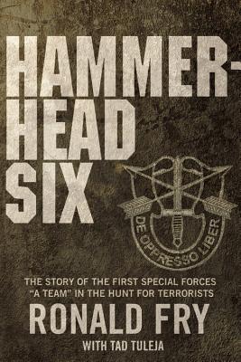 Hammerhead Six: How Green Berets Waged an Unconventional War Against the Taliban to Win in Afghanistan's Deadly Pech Valley - Fry, Ronald (Read by), and Tuleja, Tad (Read by)