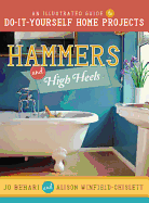 Hammers and High Heels: An Illustrated Guide to Do-It-Yourself Home Projects