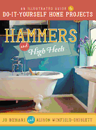 Hammers & High Heels: An Illustrated Guide to Do-It-Yourself Home Projects