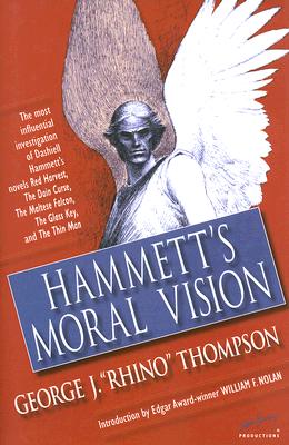 Hammett's Moral Vision: The Most Influential Full-Length Investigation of Dashiell Hammett's Novels Red Harvest, the Dain Curse, the Maltese Falcon, the Glass Key, and the Thin Man - Thompson, George J, and Nolan, William F (Introduction by), and Emery, Vince (Preface by)